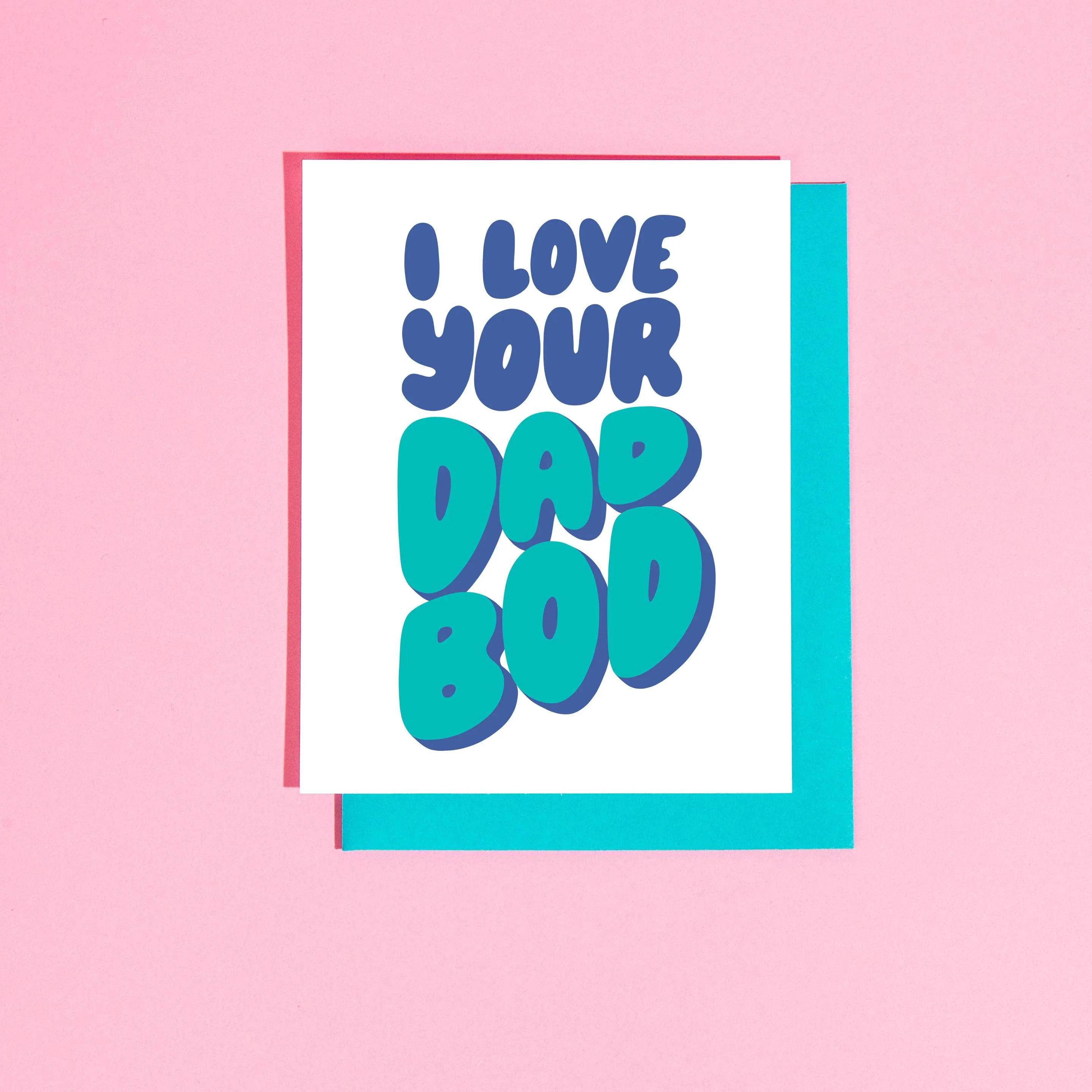 I Love Your Dad Bod Greeting Card